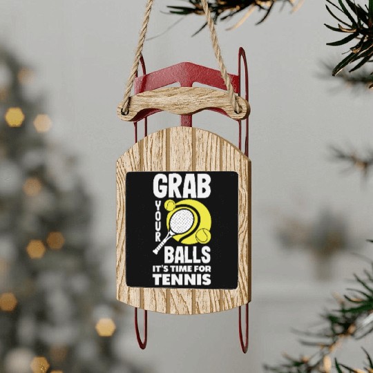 Grab Your Balls It's Time For Tennis Fun Sled Ornaments