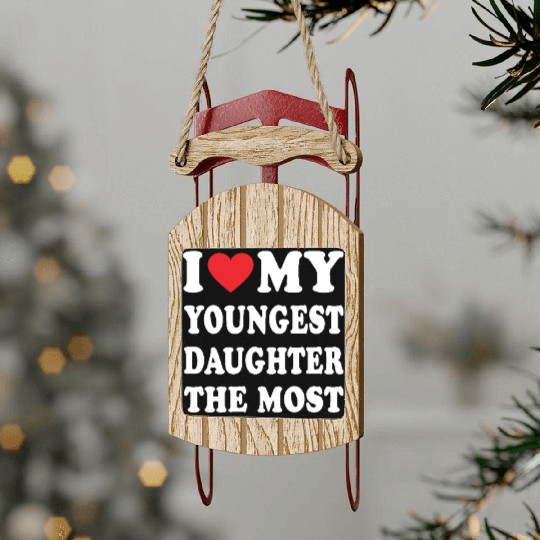 I Love My Youngest Daughter The Most Father Sled Ornaments