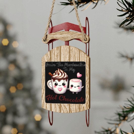 You're The Marshmallow To My Hot Chocolate Sled Ornaments