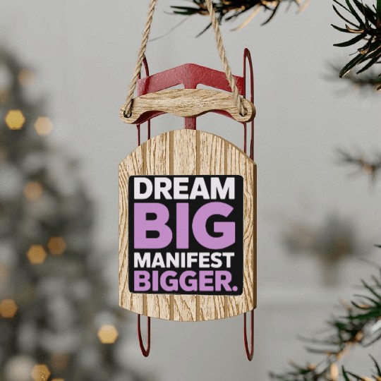 Dream Big Manifest Bigger Abundance Quote Sled Ornaments