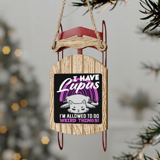 Lupus Awareness I Have Lupus Weird Things Sled Ornaments