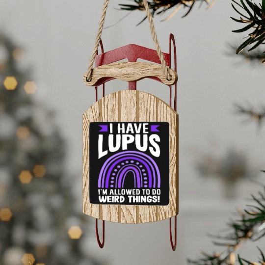 Lupus Awareness I Have Lupus Do Weird Things Sled Ornaments