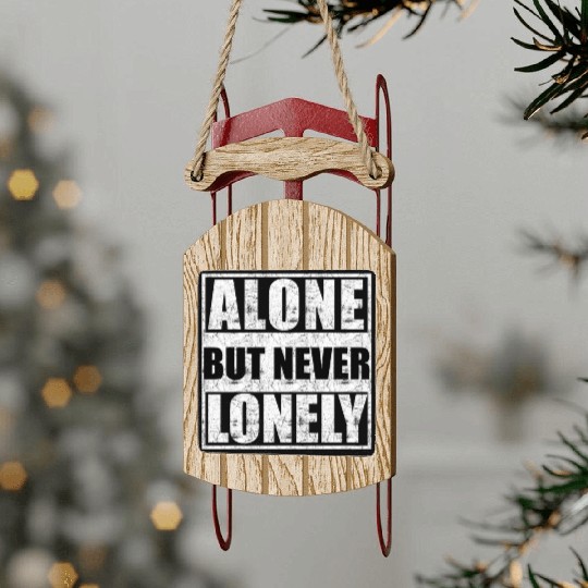 Alone but never lonely Sled Ornaments