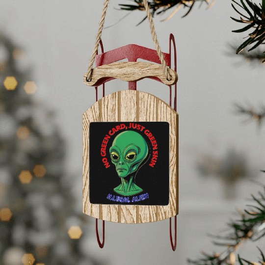 NO GREEN CARD, JUST GREEN SKIN Sled Ornaments