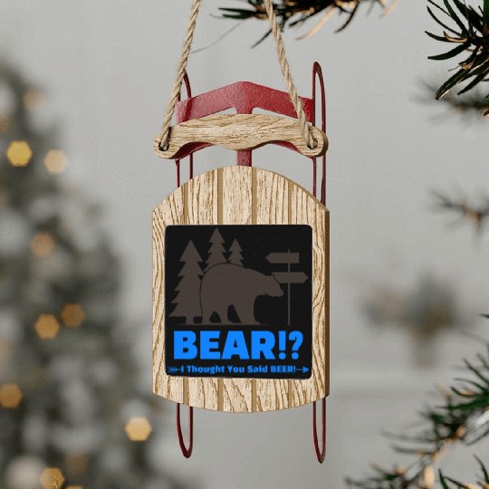 bear i thought you said beer Sled Ornaments