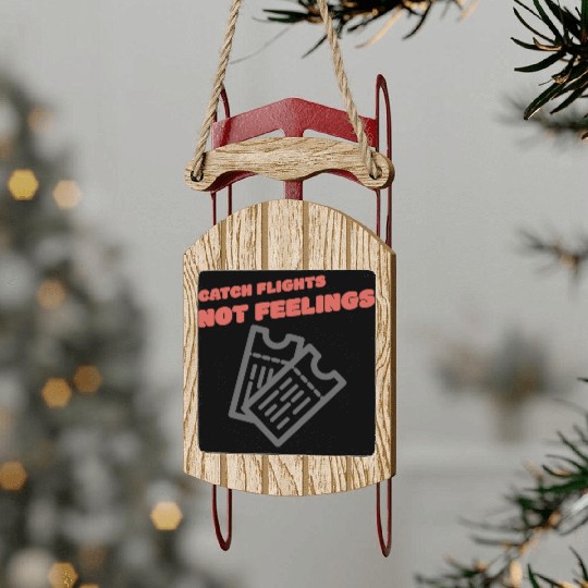 CATCH FLIGHTS NOT FEELINGS Sled Ornaments