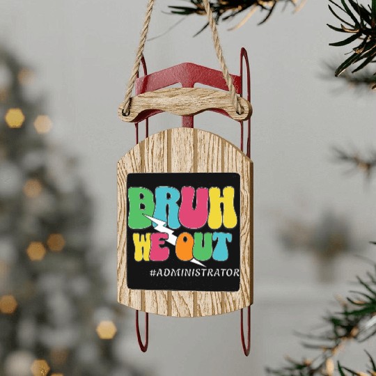 Bruh We Out Funny Teacher Admin Quote Sled Ornaments