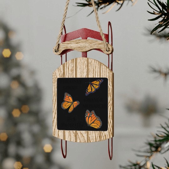 the only good orange monarch is a butterfly Sled Ornaments