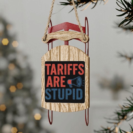 Tariffs Are Stupid, Anti-Tariff, Anti-Trump Sled Ornaments