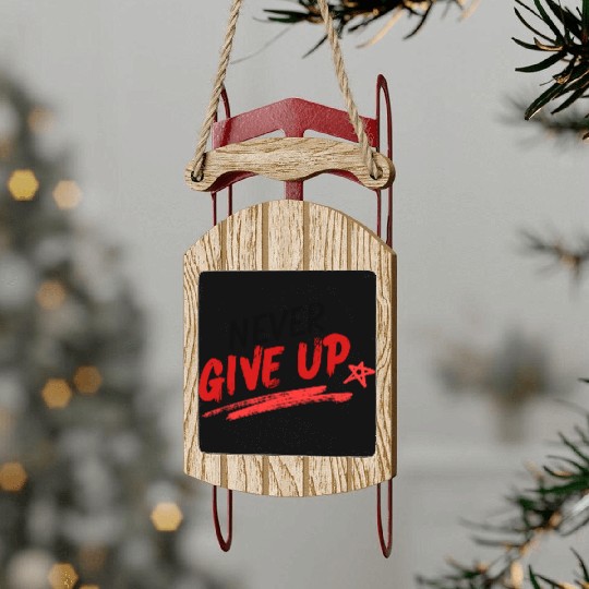Never give up. Sled Ornaments
