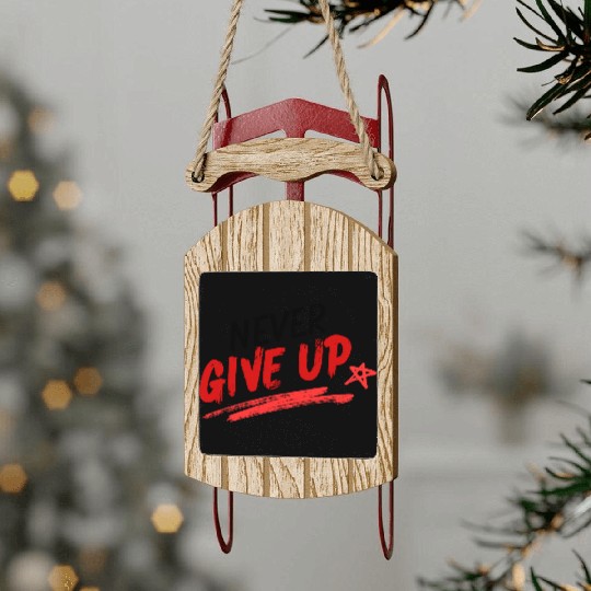 Never give up. Sled Ornaments