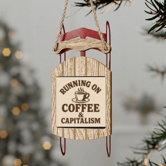 Coffee and Capitalism Lover Quote Sled Ornaments