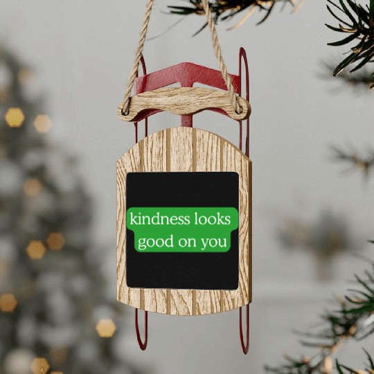 Kindness Looks Good on You – Green Edition Sled Ornaments