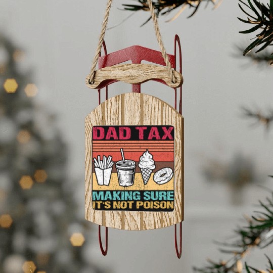 Funny Dad Tax Making Sure It's Not Poison Sled Ornaments