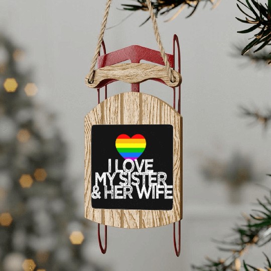 I love my sister & her wife lesbian gay rights Sled Ornaments