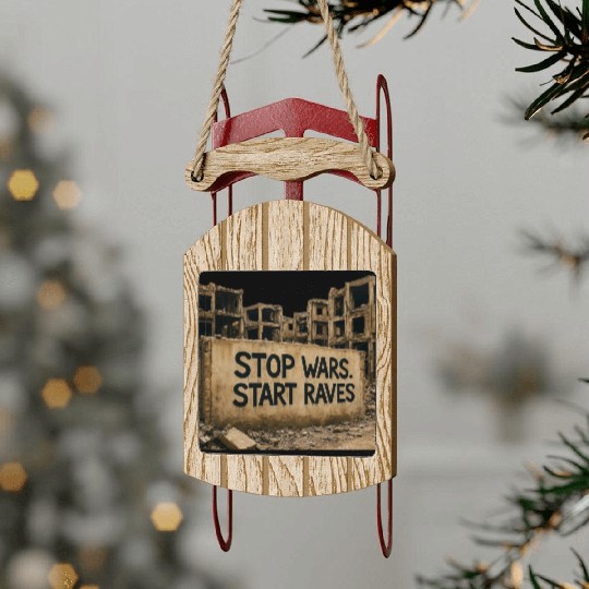 Stop Wars. Start Raves | Urban Protest Streetwear Sled Ornaments