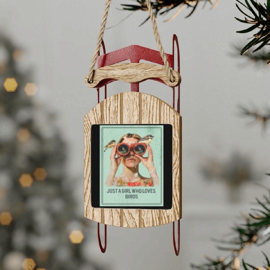Just a Girl who loves Birds - Birdwatching Sled Ornaments