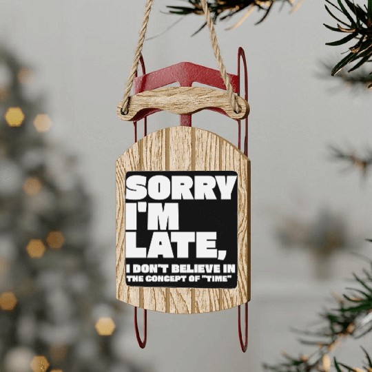 Sorry I'm Late Sarcastic Quote Sled Ornaments