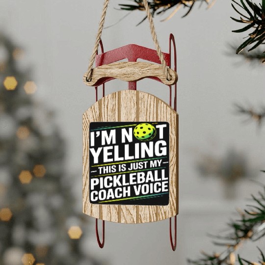I’m Not Yelling Funny Pickleball Coach Voice Sled Ornaments