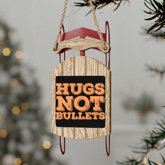 Hugs Not Bullets Peace Love Quote Sled Ornaments