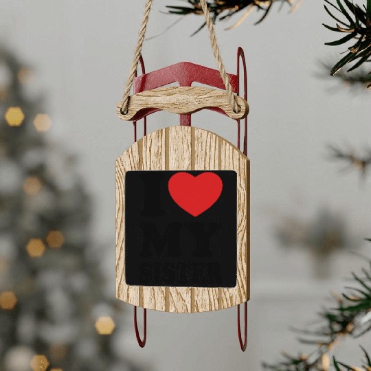 I love my sister Sled Ornaments