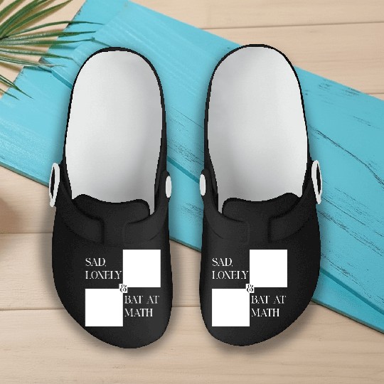 Sad Lonely And Bad At Math, Funny styles, Slip On Clogs