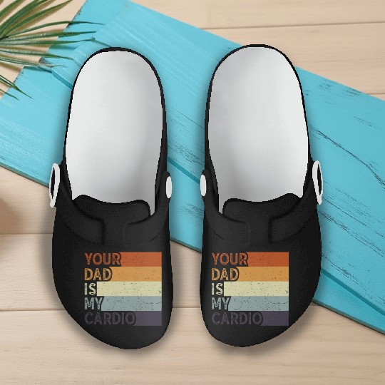 Your Dad Is My Cardio Gym Exercise Humorous Slip On Clogs