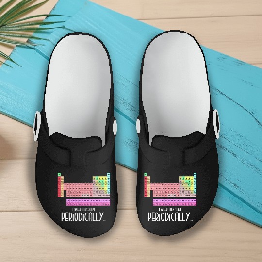 I Wear This Slip On Clogs Periodically Periodic Table
