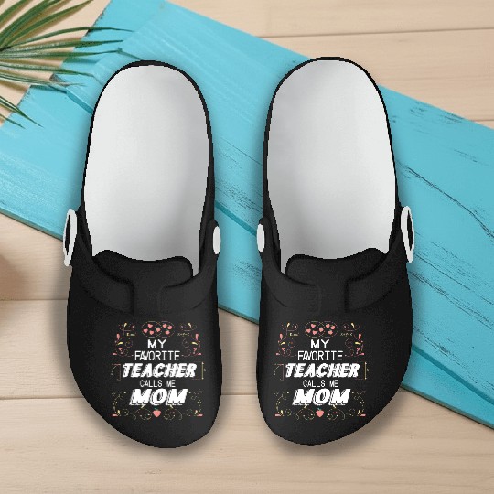 My Favorite Teacher Calls Me Mom - Mothers Day Slip On Clogs