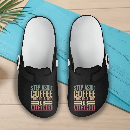 Step Aside Coffee, This Is A Job For Alcohol 2 Slip On Clogs
