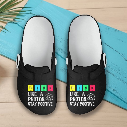 think like a proton stay positive funny science t Slip On Clogs