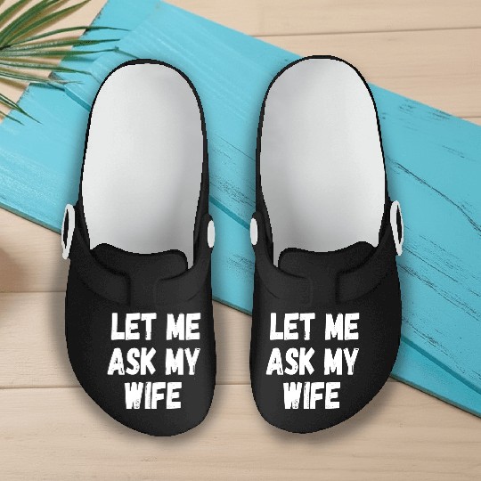 Let Me Ask My Wife Funny Husband Saying Slip On Clogs