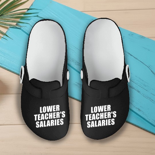 Lower Teacher Salaries Funny Teacher Powers Joke Slip On Clogs