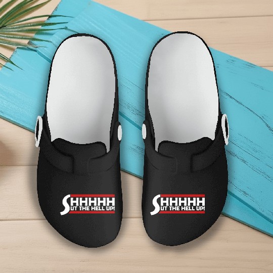 Shhh Shut The Hell Up Funny Sarcastic Joke Quote Slip On Clogs