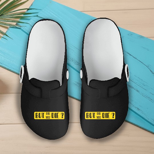 But Did You Die | Funny Sticker Slip On Clogs