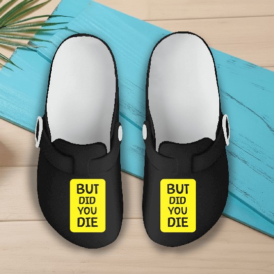 But Did You Die | Funny Meme Slip On Clogs