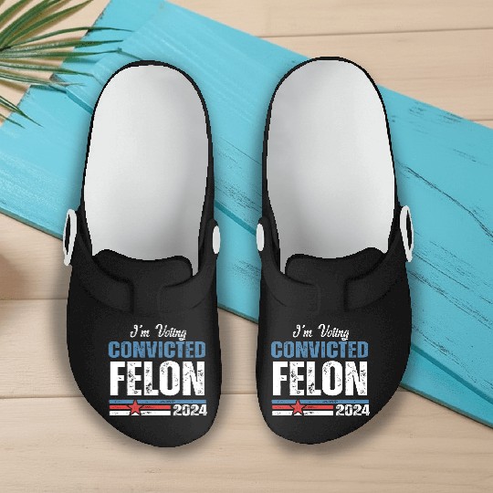 I'm Voting For The Convicted Felon 2024 Slip On Clogs