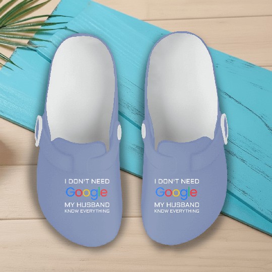 I don t need google my husband know everything Slip On Clogs