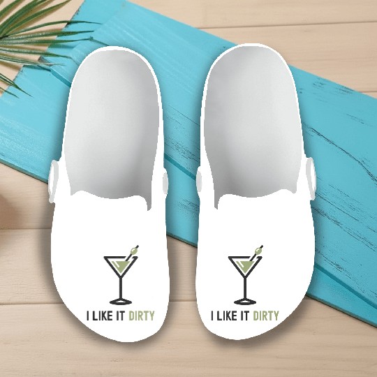 I Like It Dirty Martini Glass Funny Drinker Slip On Clogs