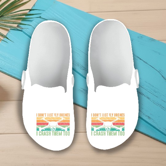 Drone Pilot I Don't Just Fly Drones I Crash Them T Slip On Clogs