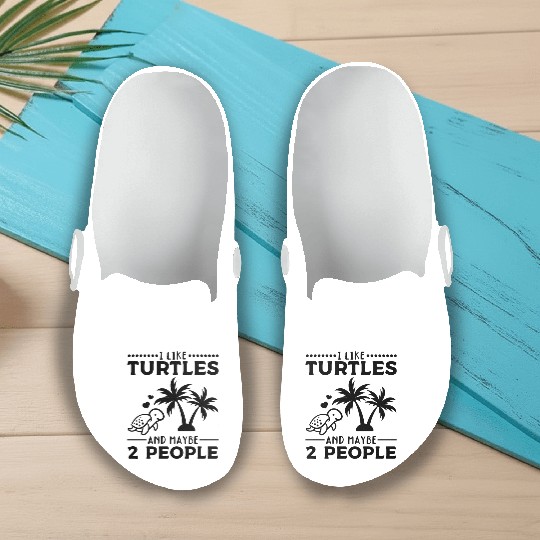 I Like Turtles And Maybe 2 People Sea Turtle Cute Slip On Clogs