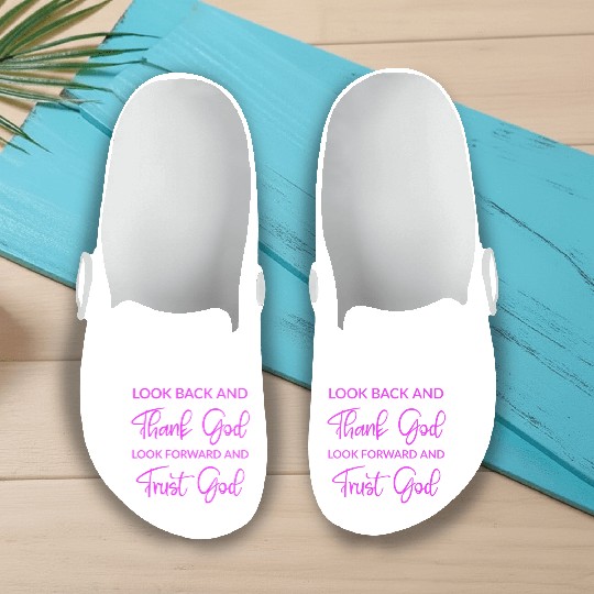 Look back and thank God look forward and trust God Slip On Clogs