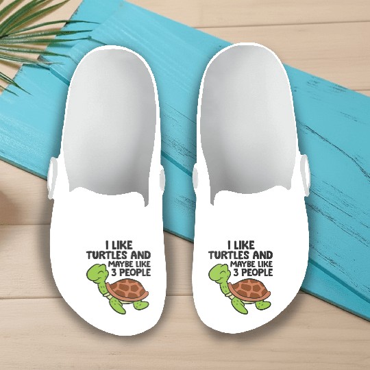 I Like Turtles And Maybe Like 3 People Turtles Slip On Clogs
