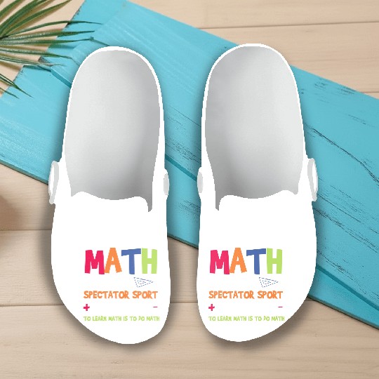 Math Teacher Math Is Not A Spectator Sport Slip On Clogs