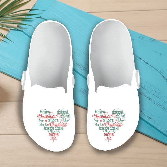 Maybe Christmas Doesn't Come From A Store Slip On Clogs