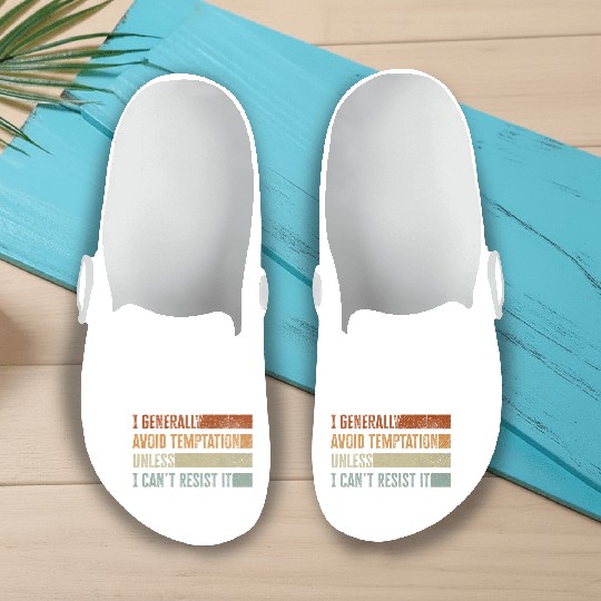 I Generally Avoid Temptation Unless I Can't Resist Slip On Clogs