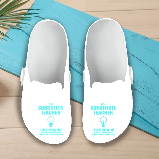 Substitute Teacher Slip On Clogs - I Solve Problems Gift