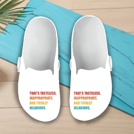 That's Tasteless, Inappropriate Slip On Clogs