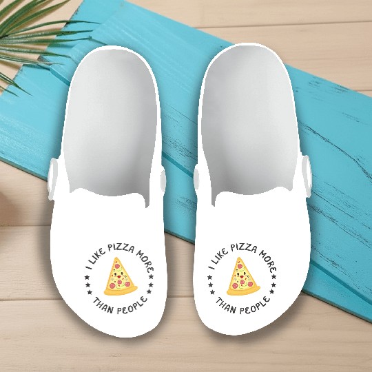 I Like Pizza More Than People Slip On Clogs