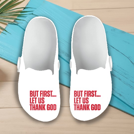 But First Let Us Thank God Christian Slip On Clogs